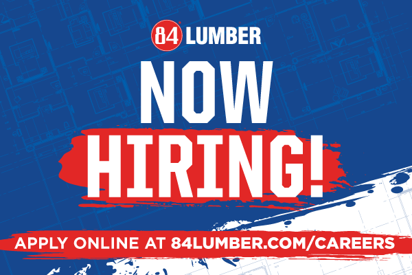 84 Lumber is now hiring! Apply online at 84lumber.com/careers