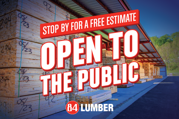 Stop by for a free estimate, open to the public, 84 Lumber, t-shed with lumber stacks